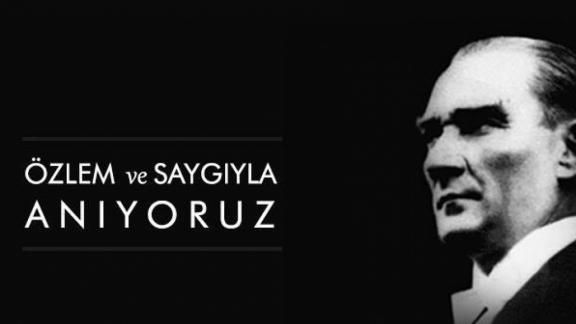 Büyük Önder Gazi Mustafa Kemal Atatürk´ü ebediyete intikalinin 77. Yıldönümünde saygı şükran ve özlemle anıyoruz.